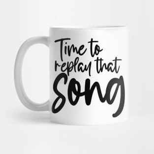 Time to Replay That Song Mug